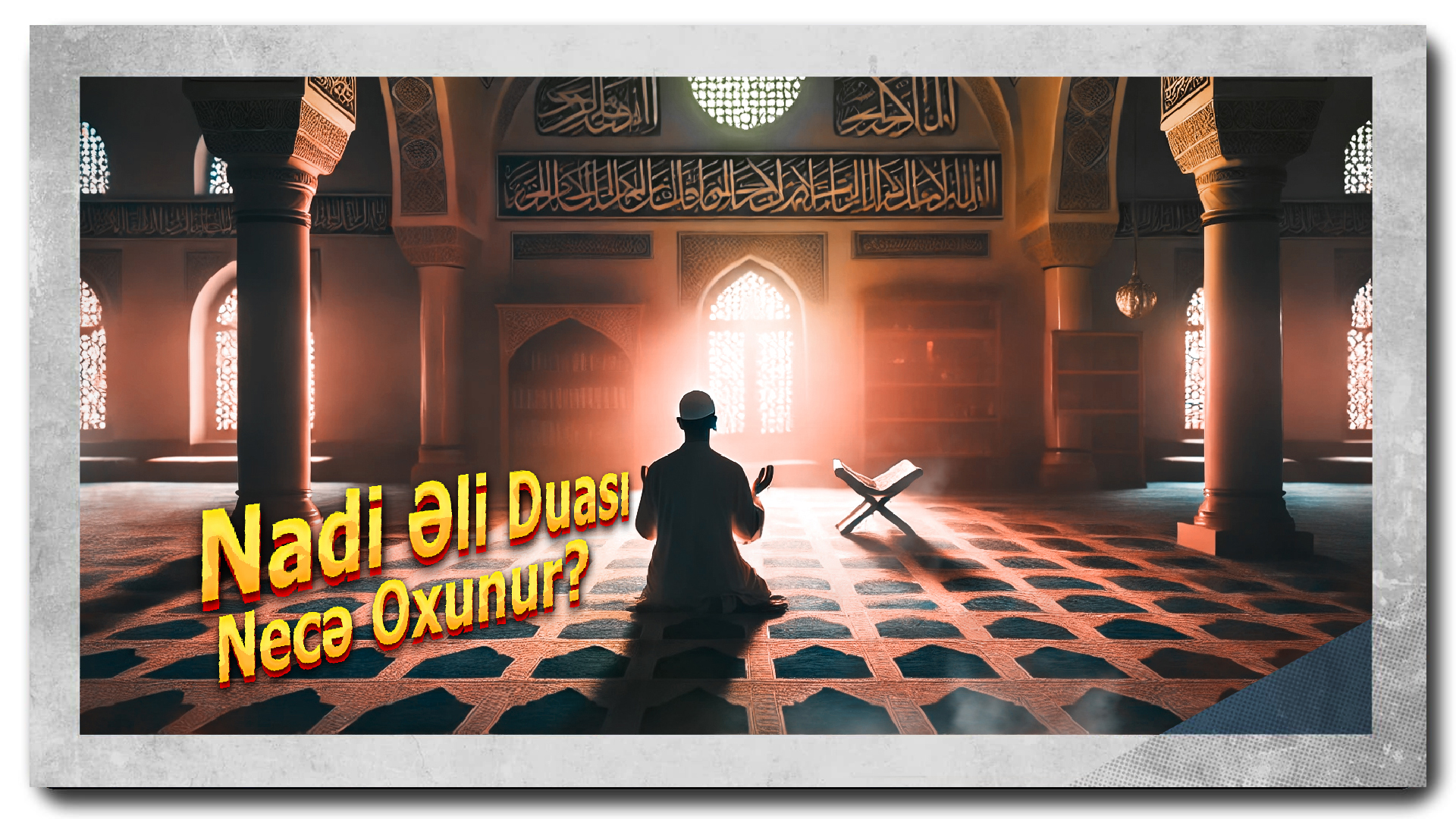 Nadi Əli Duası Necə Oxunur? Hər Gündəlik Müşkülünüzü Həll Edin